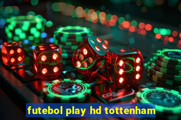 futebol play hd tottenham